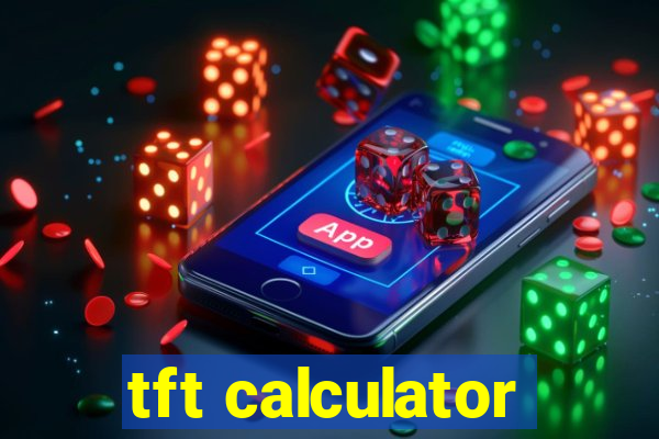 tft calculator